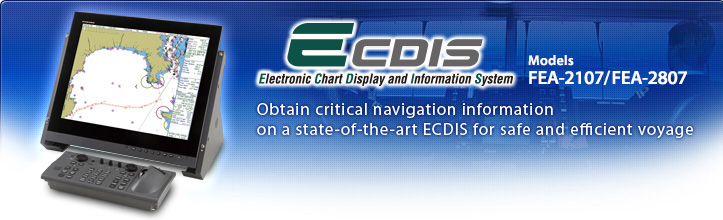 ECDIS FEA-2107, FEA-2807 Obtain critical navigation information on a state-of-the-art ECDIS for safe and efficient voyage