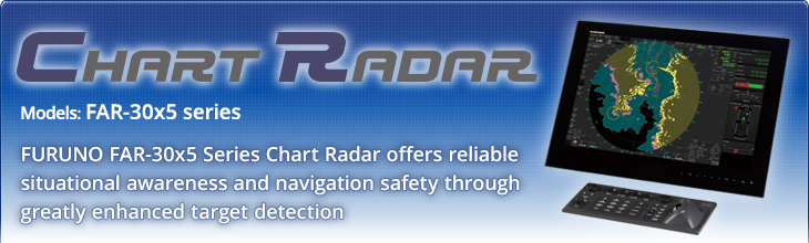 FURUNO FAR-3000 Chart Radar offers the reliable situation awareness and navigation safety by greatly enhanced target detection