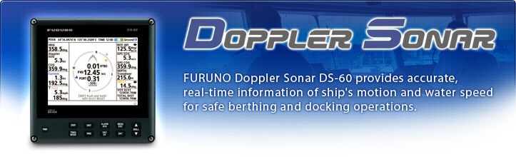 FURUNO Doppler Sonar DS-60 provides accurate, real-time information of ship's motion and water speed for safe berthing and docking operations.